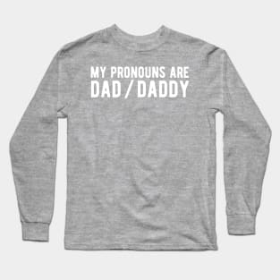 My Pronouns Are Dad / Daddy Long Sleeve T-Shirt